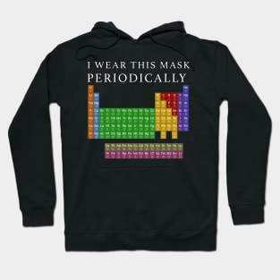 I Wear This Mask Periodically Hoodie